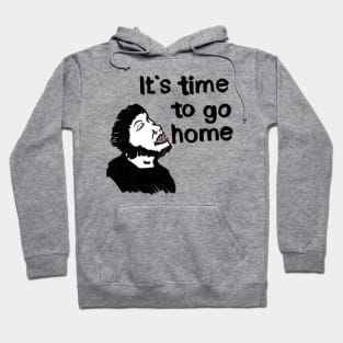 It's time to go home! Hoodie